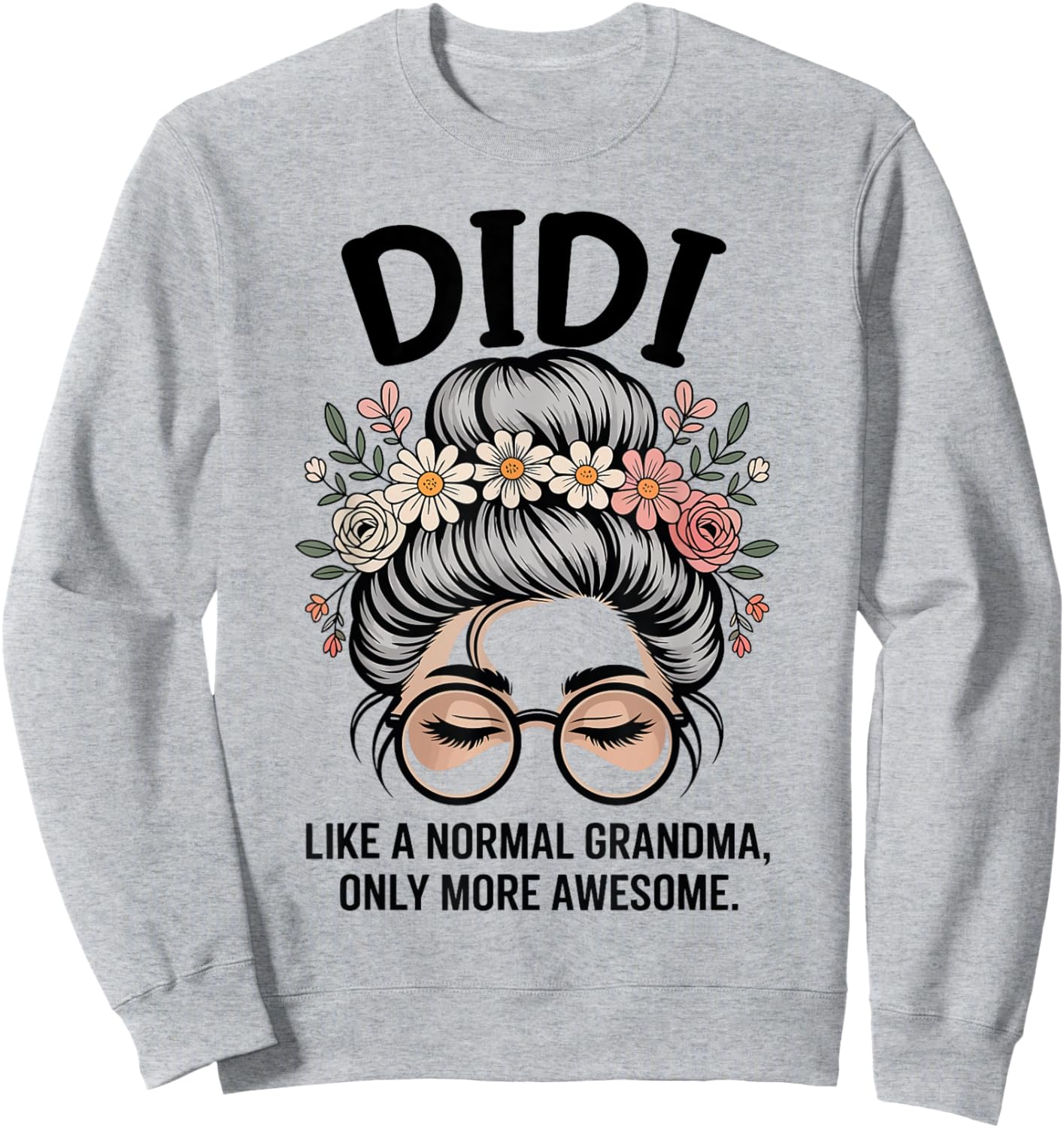 DIDI Like A Normal Grandma Only More Awesome Messy Bun Sweatshirt - Sweatshirt | Ash