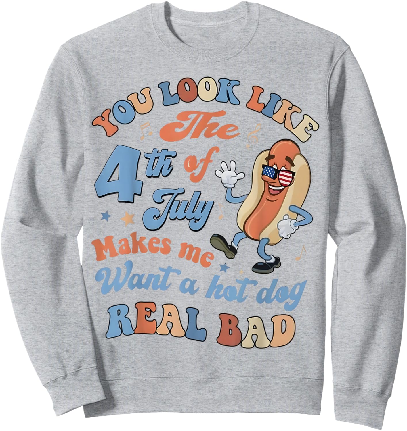 You Look Like The 4Th of July Makes Me Want A Hot Dog Sweatshirt - Sweatshirt | Ash