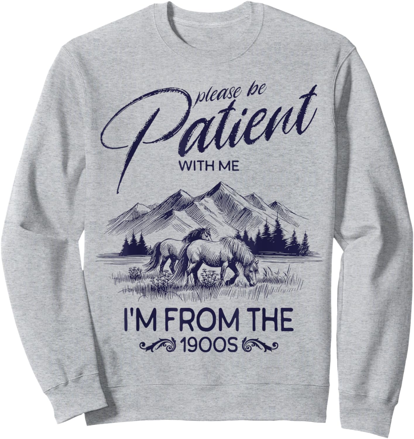 Please Be Patient With Me I'm From The 1900s, Rustic Western Sweatshirt - Sweatshirt | Ash