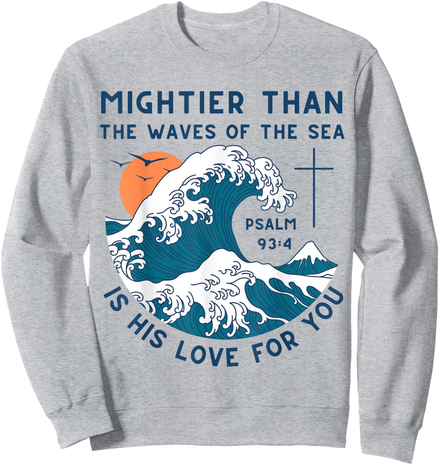 Mightier Than The Waves Christian Bible Scripture Psalm 93:4 Sweatshirt - Sweatshirt | Ash