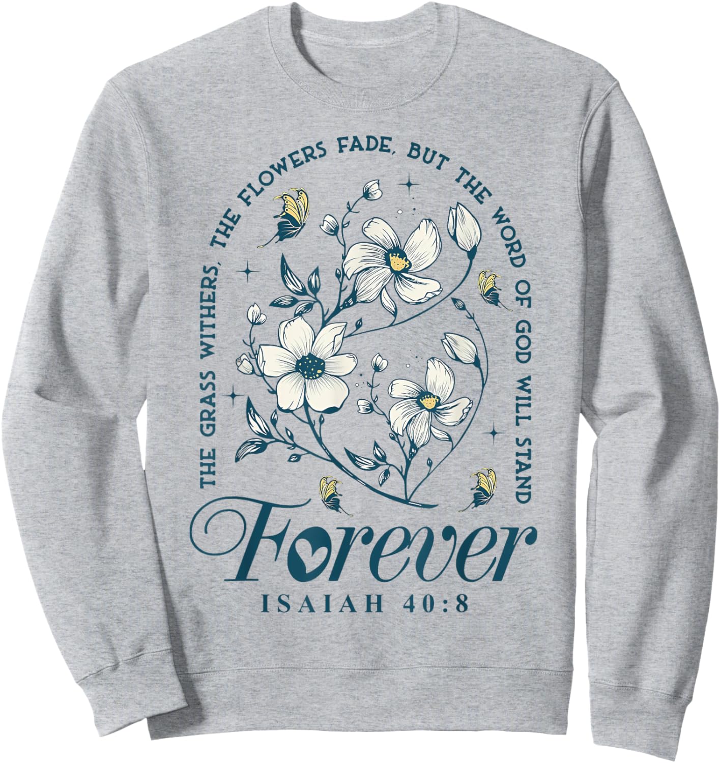 The Grass Withers The Flowers Fade But The Word Of God Sweatshirt - Sweatshirt | Ash