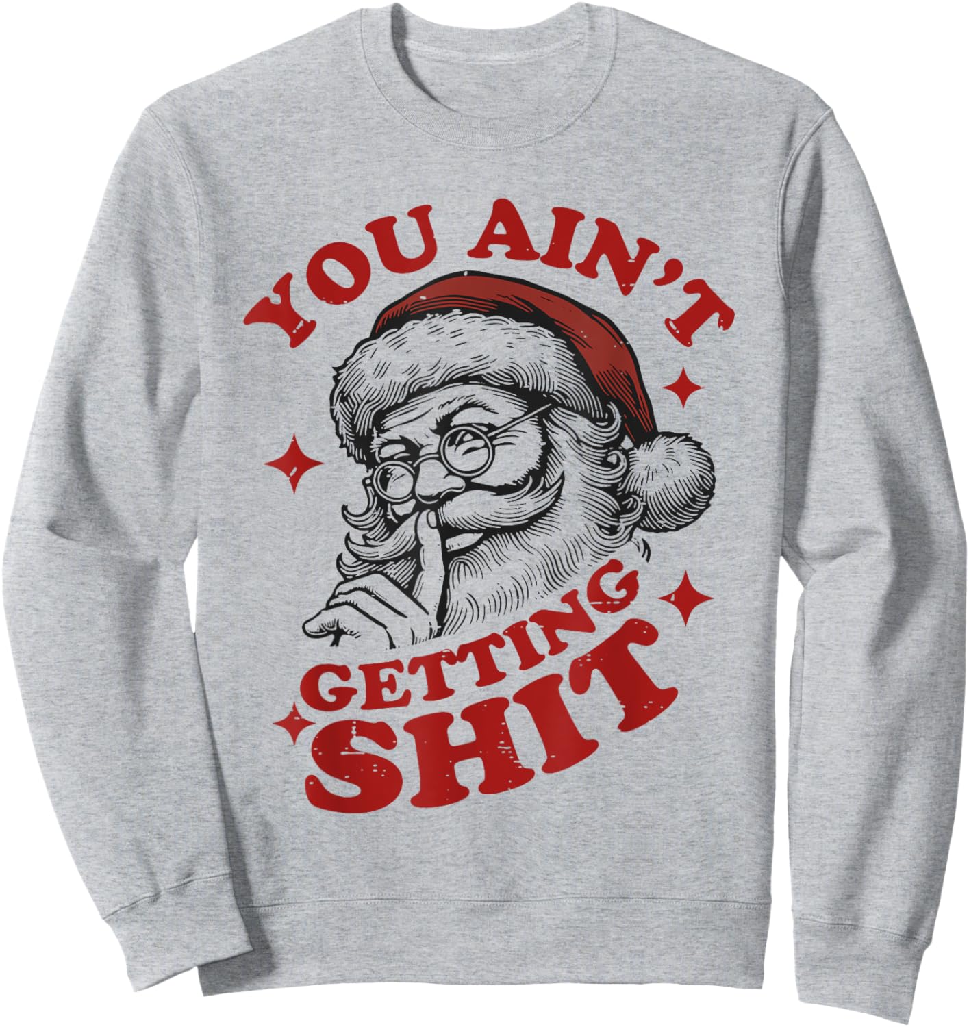 Vintage Funny Christmas Santa Claus You Ain't Getting Shit Sweatshirt - Sweatshirt | Ash