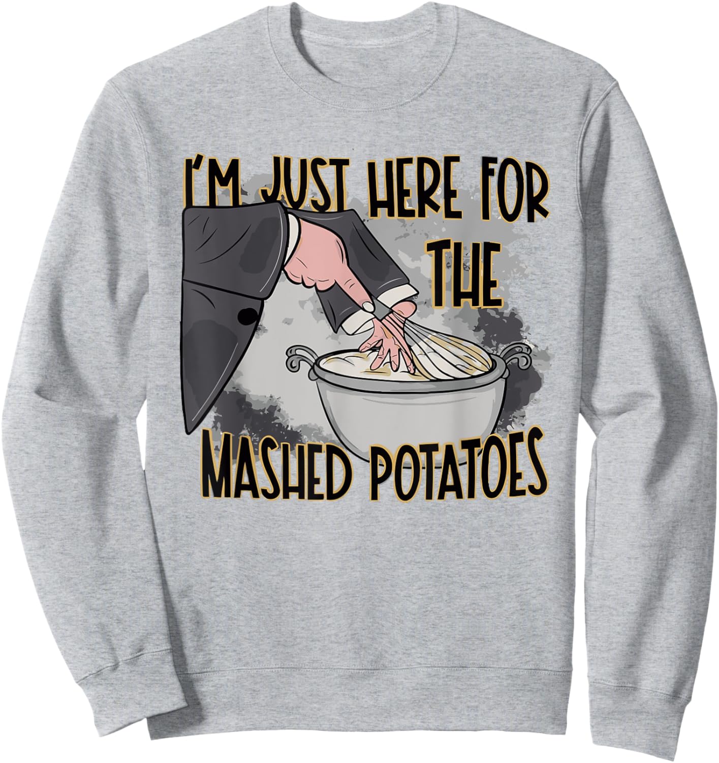 Thanksgiving Bake Cooking Just Here For The Mashed Potatoes Sweatshirt - Sweatshirt | Ash