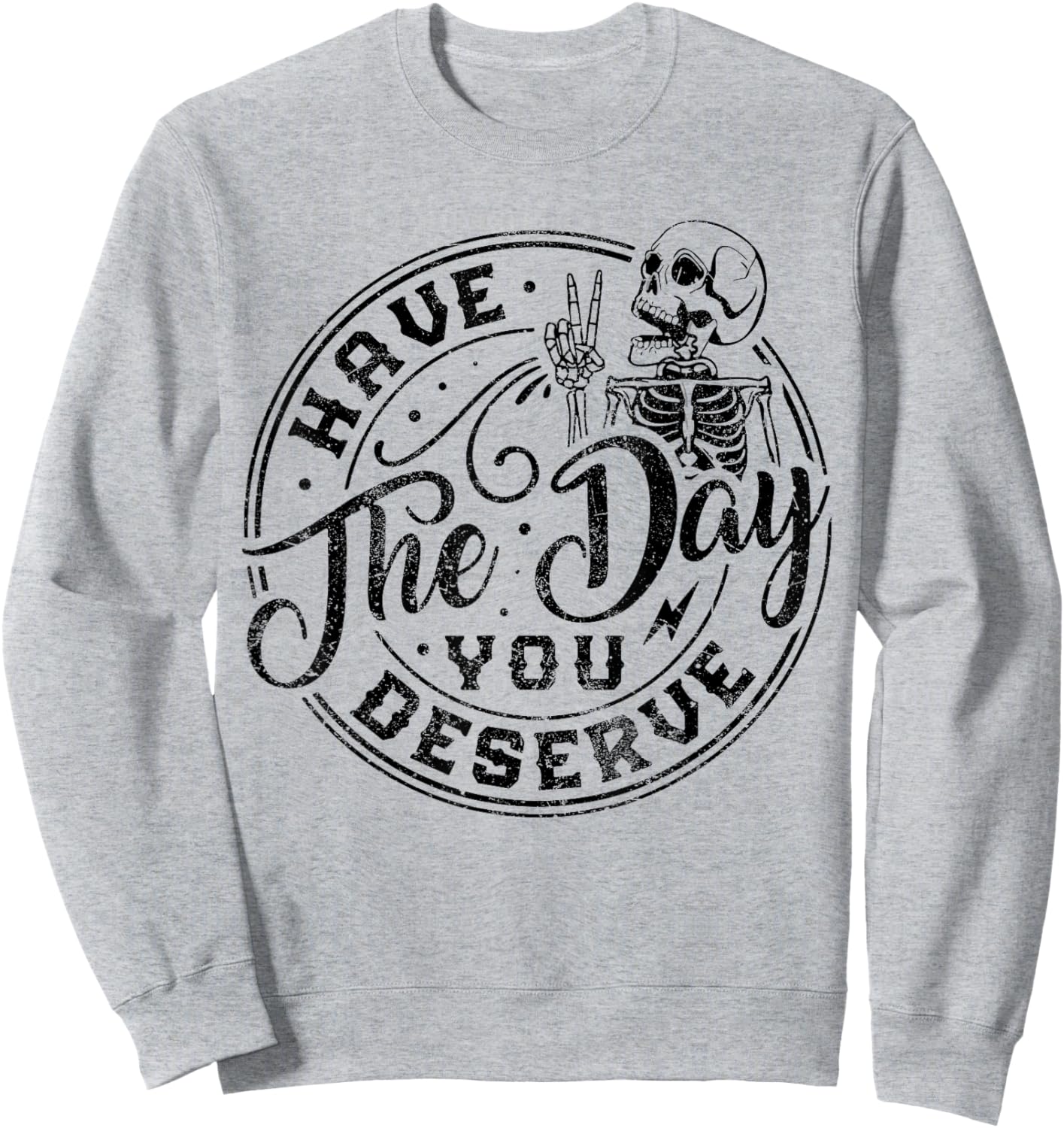 Sarcastic Have The Day You Deserve Tie Dye vintage for all Sweatshirt - Sweatshirt | Ash