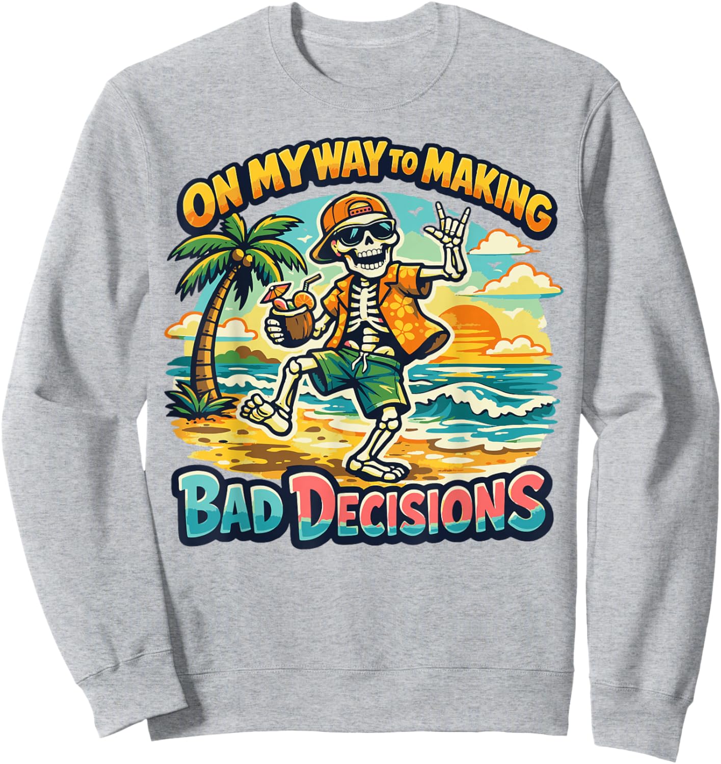 On My Way to Making Bad Decisions Funny Skeleton Beach Sweatshirt - Sweatshirt | Ash