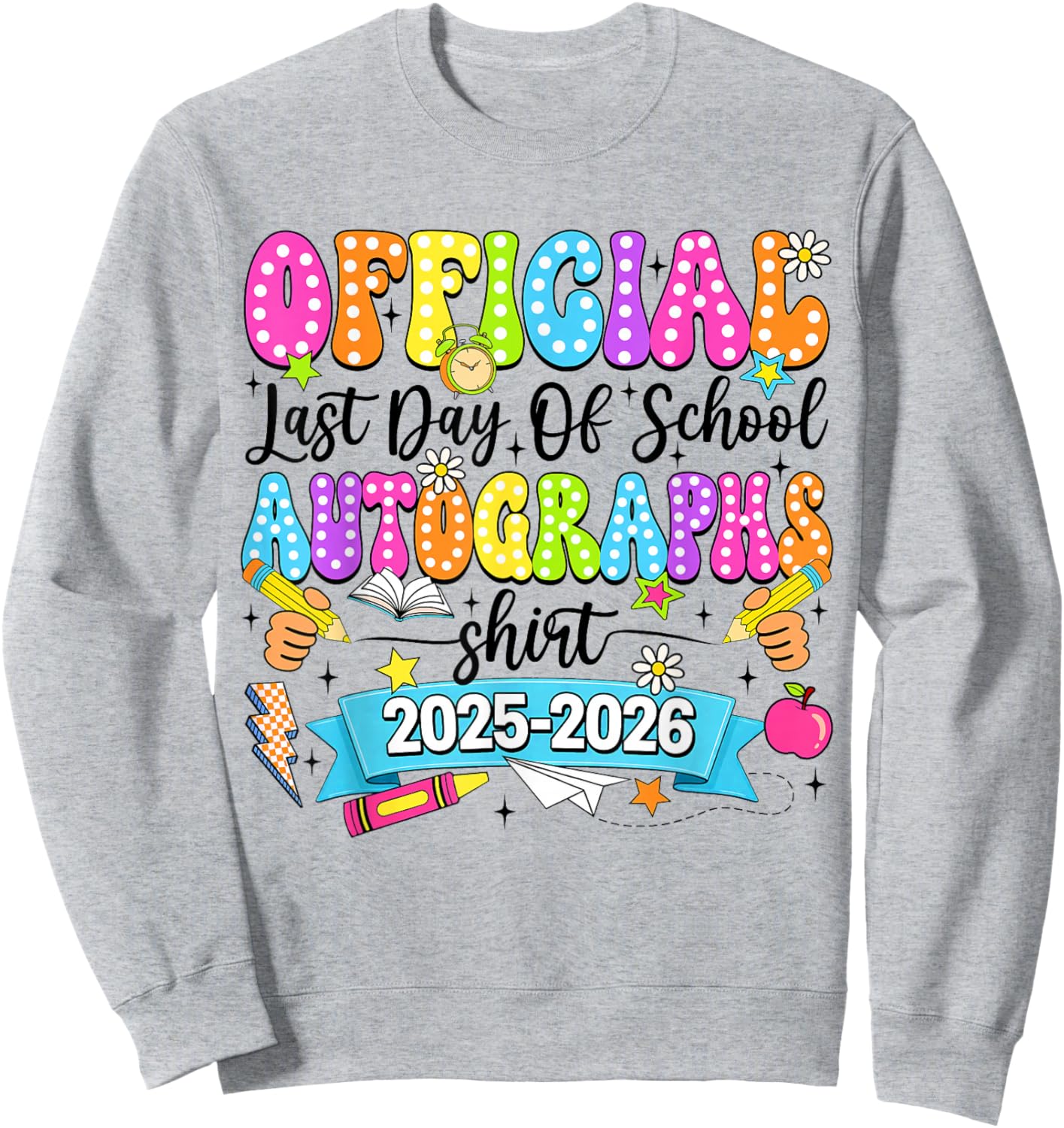 Last Day of School Autograph 2026 Graduation Teacher Kids Sweatshirt - Sweatshirt | Ash