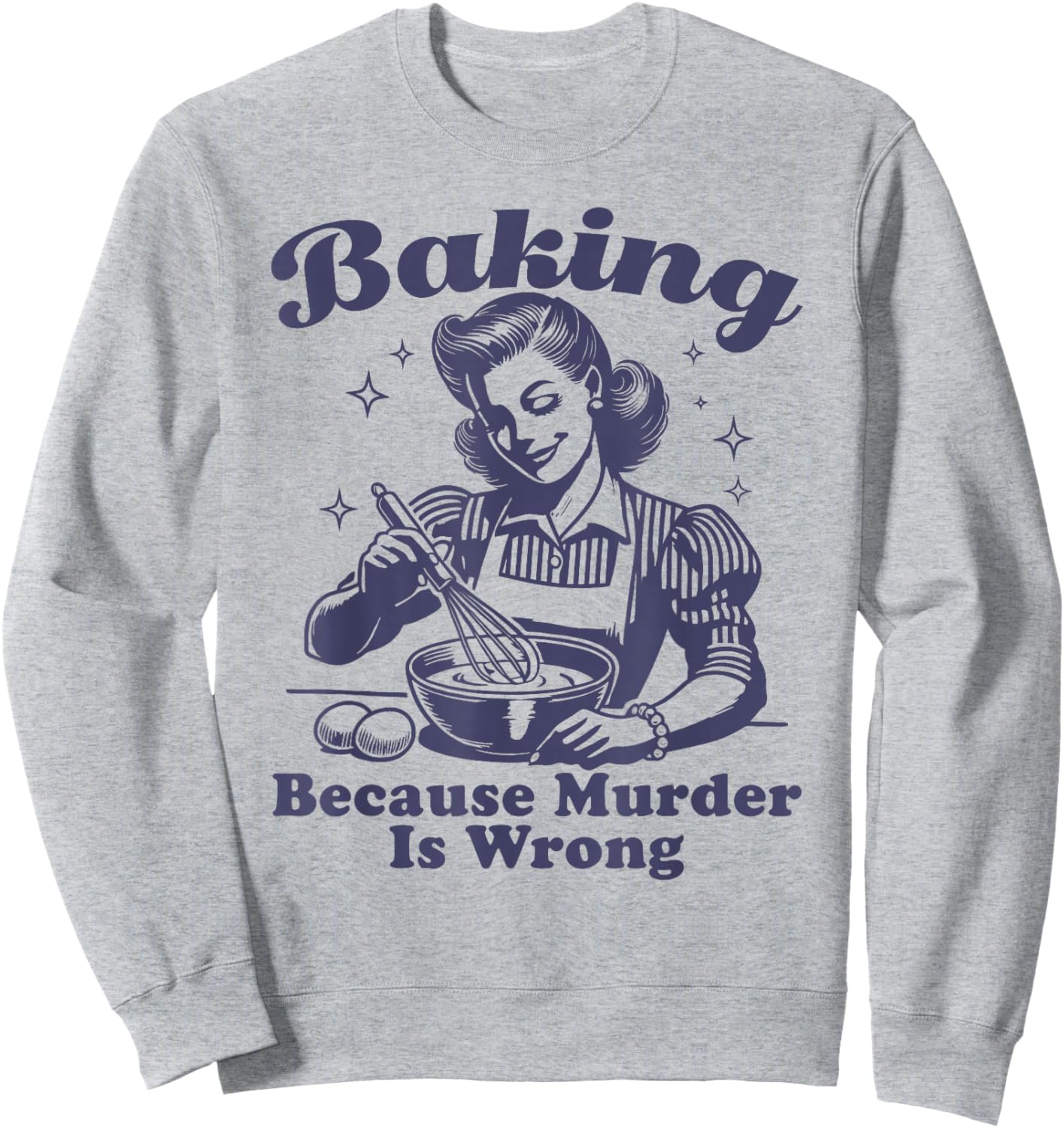Baking Because Murder Is Wrong Sweatshirt - Sweatshirt | Ash