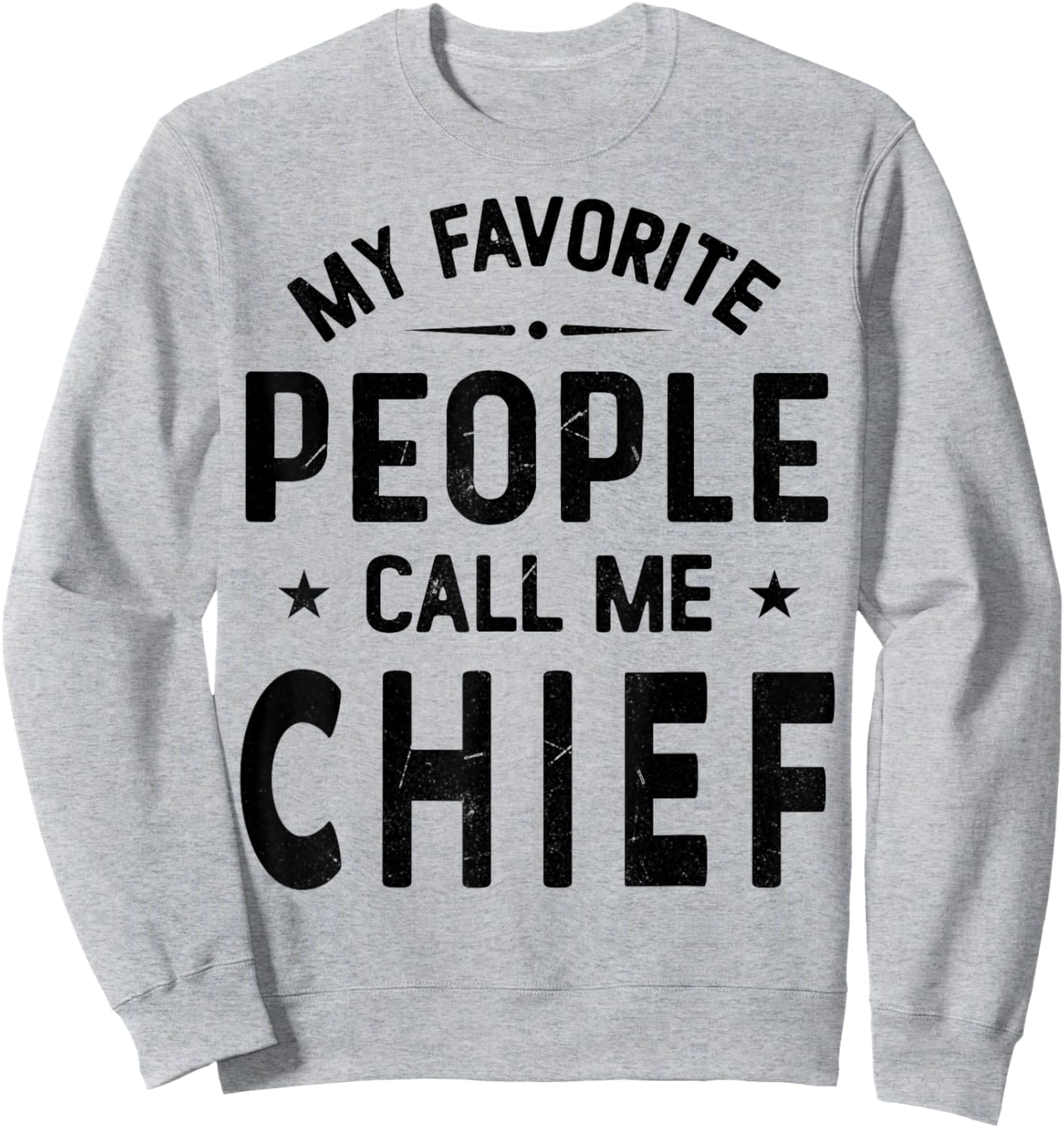 My Favorite People Call Me CHIEF, Funny CHIEF Fathers Day Sweatshirt - Sweatshirt | Ash