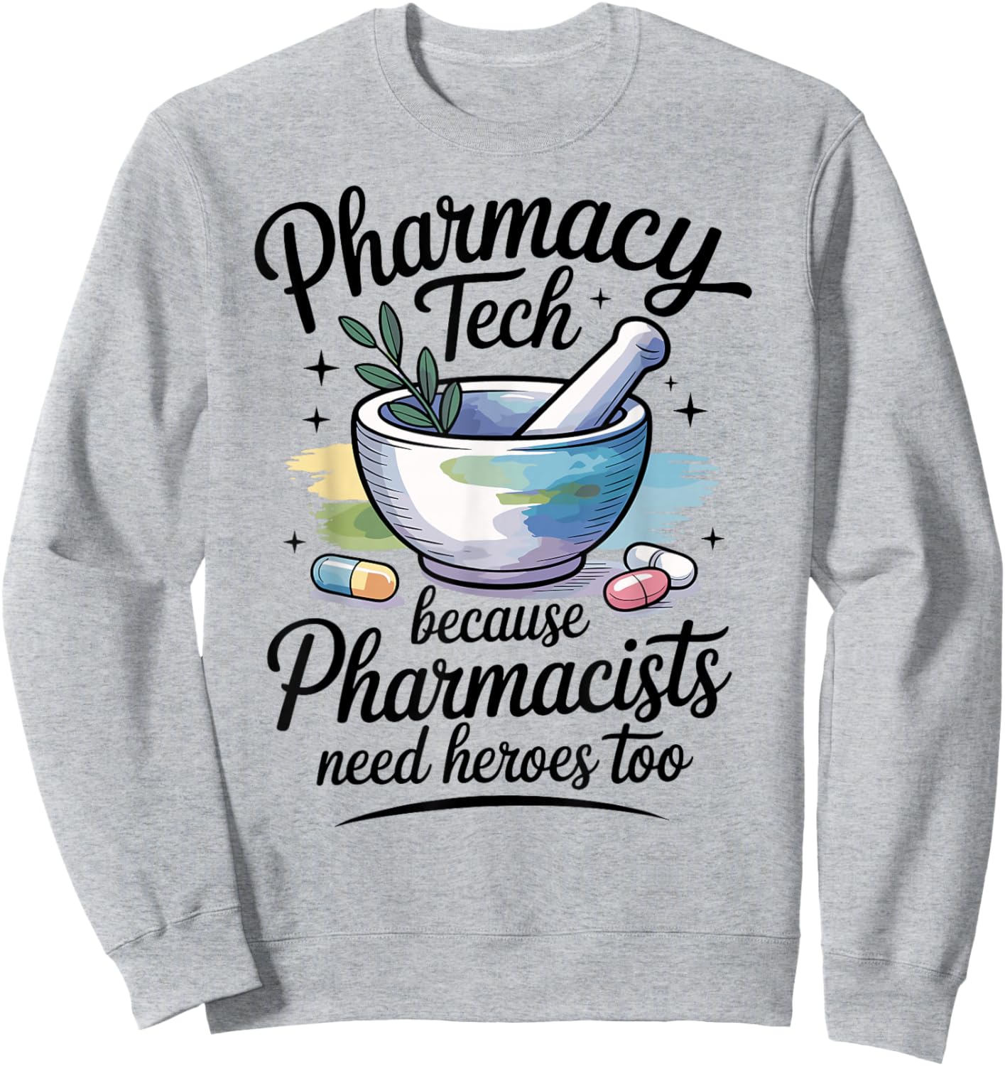 Pharmacy Tech Because Pharmacists Need Heroes Too Sweatshirt - Sweatshirt | Ash