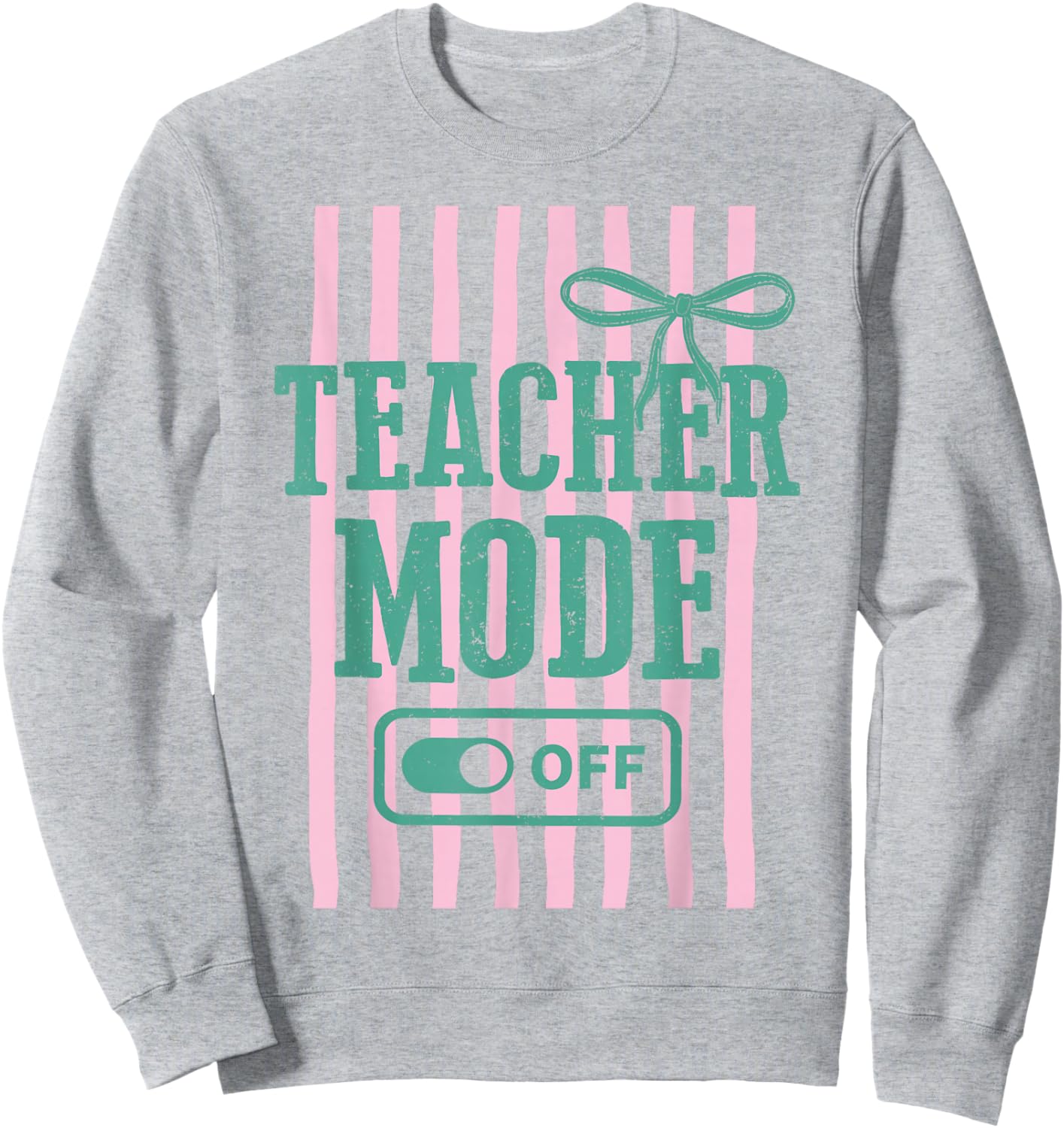 Teacher Mode Off Funny Teacher Off Duty School Summer Break Sweatshirt - Sweatshirt | Ash