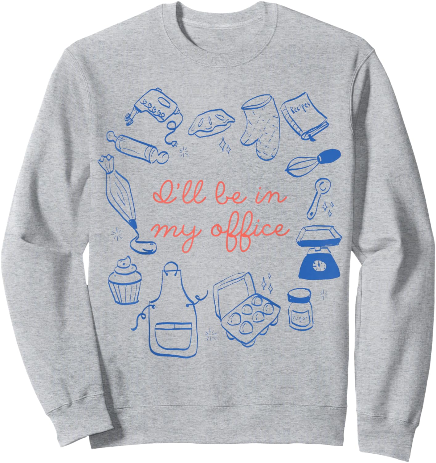 I'll Be in My Office Baking Moms Gift Bakers Cookie Mom Sweatshirt - Sweatshirt | Ash