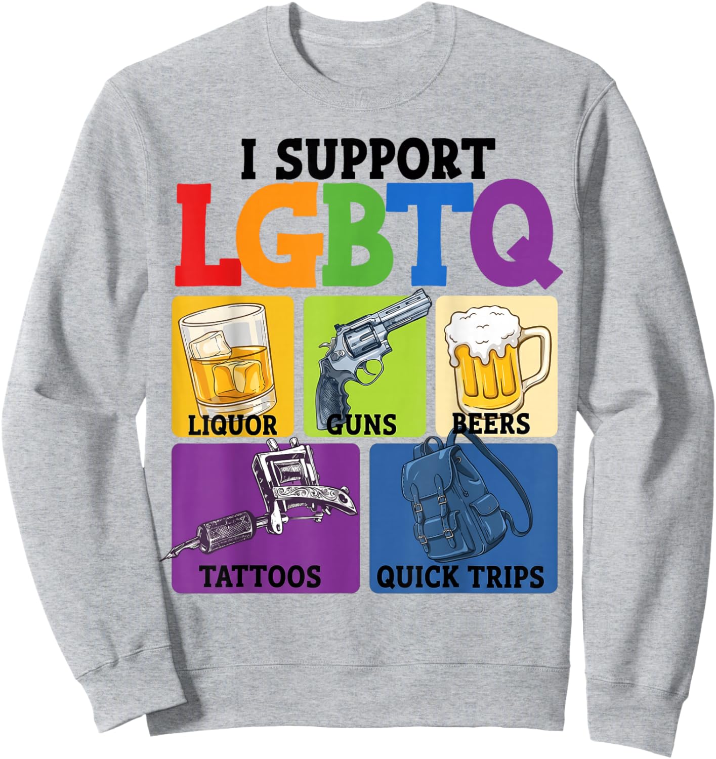 I Support LGBTQ Funny Liquor Guns Beers Tattoos Quick Trips Sweatshirt - Sweatshirt | Ash