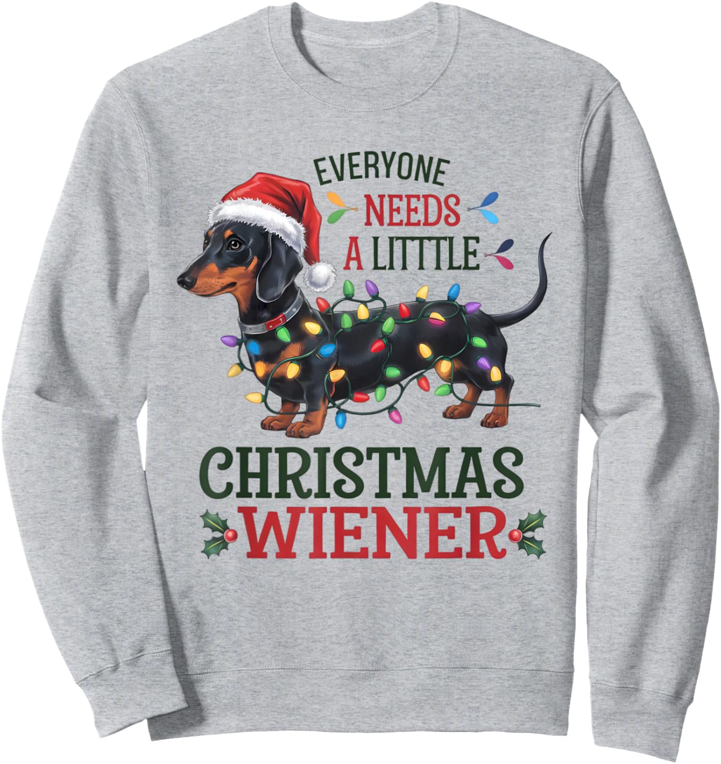 Funny Dachshund Everyone Needs a Little Christmas Weiner Sweatshirt - Sweatshirt | Ash