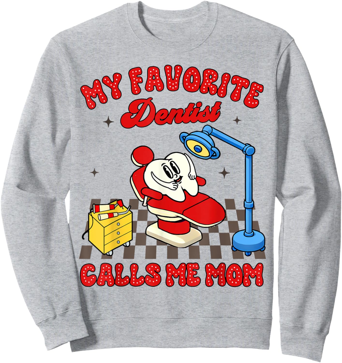 Proud Dentist Mom Dental My Favorite Dentist Calls Me Mom Sweatshirt - Sweatshirt | Ash