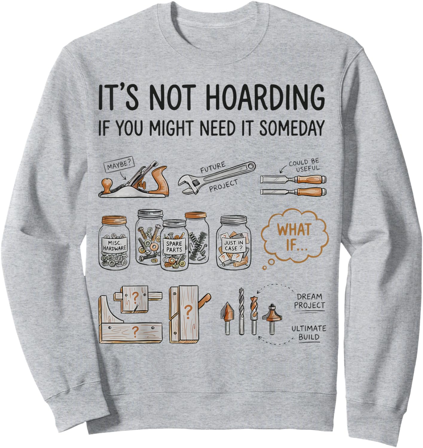It’s Not Hoarding If You Might Need It Someday Tool Humor Sweatshirt - Sweatshirt | Ash