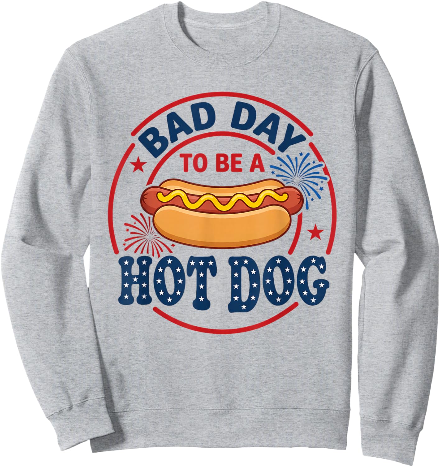 Bad Day to Be A Hot Dog Independence Day Funny 4th of July Sweatshirt - Sweatshirt | Ash