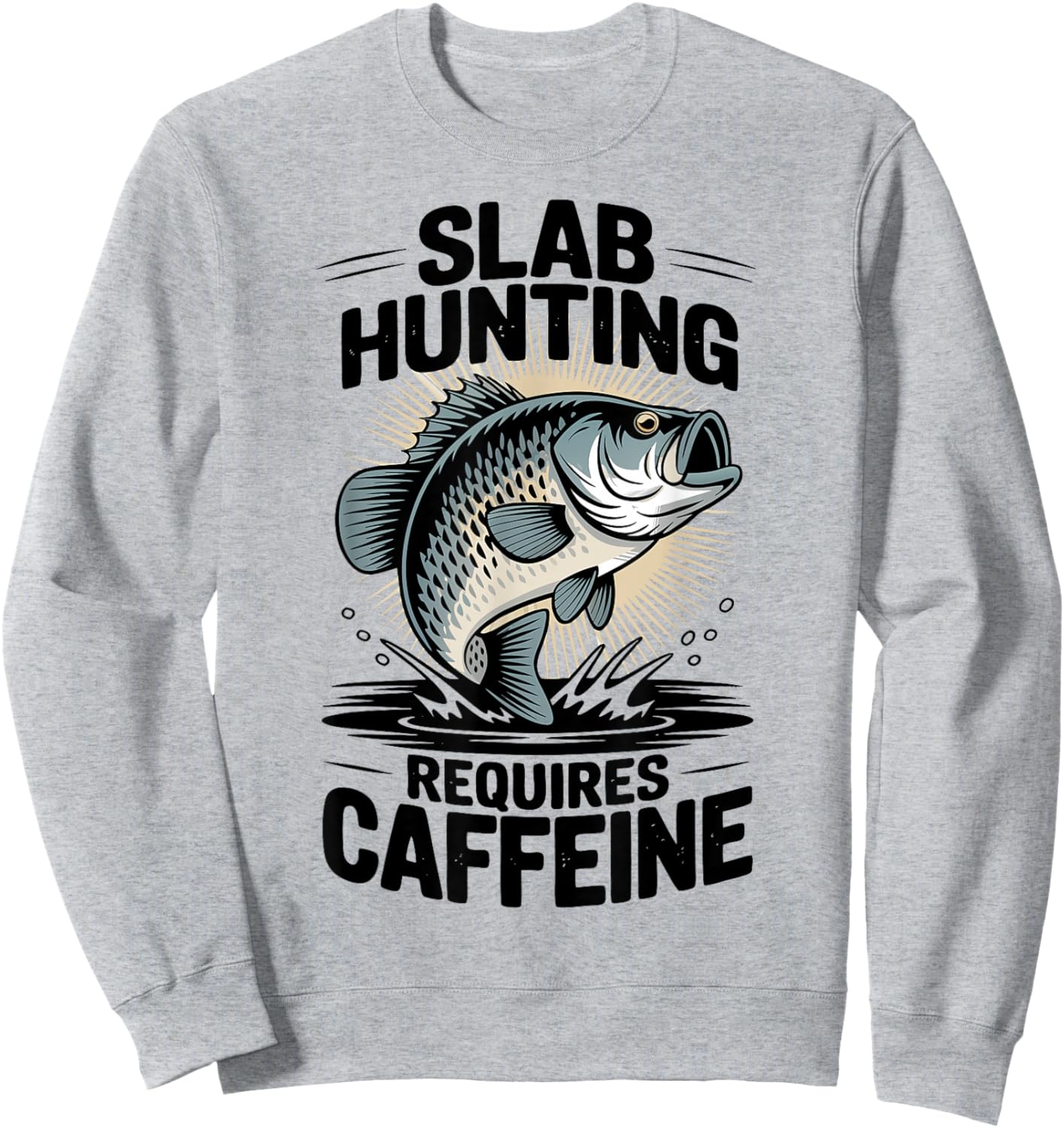 Crappie Fishermen Coffee Catching Big Slab Fish Sweatshirt - Sweatshirt | Ash