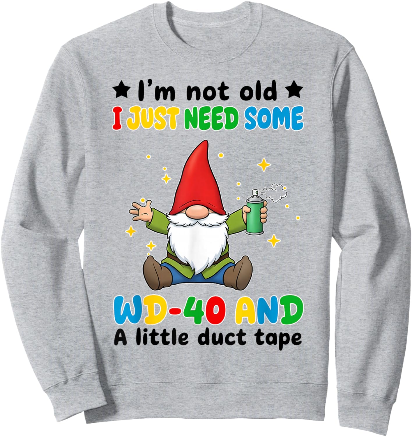 I'm Not Old I Just Need Some WD-40 and A Little Duct Tape Sweatshirt - Sweatshirt | Ash