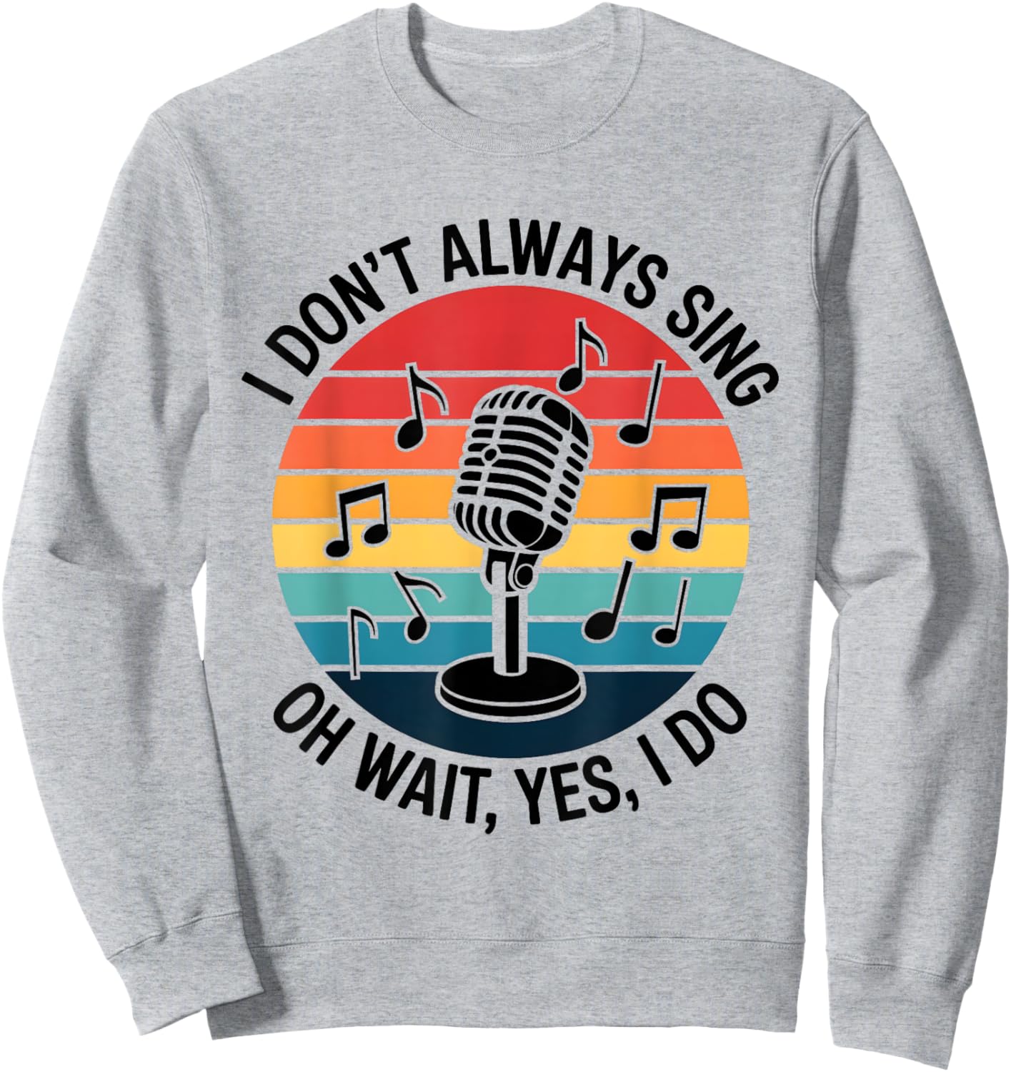 Retro I Don't Always Sing Oh Wait Yes I Do Musical Theatre Sweatshirt - Sweatshirt | Ash