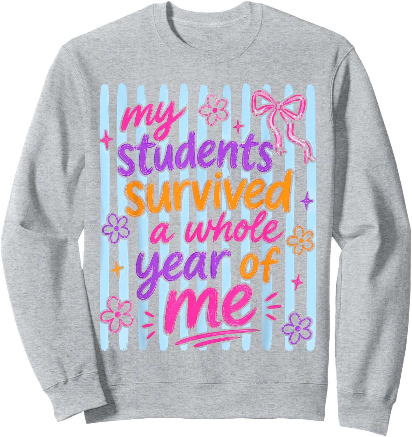 My Students Survived Whole Year Last Day of School Teacher Sweatshirt - Sweatshirt | Ash