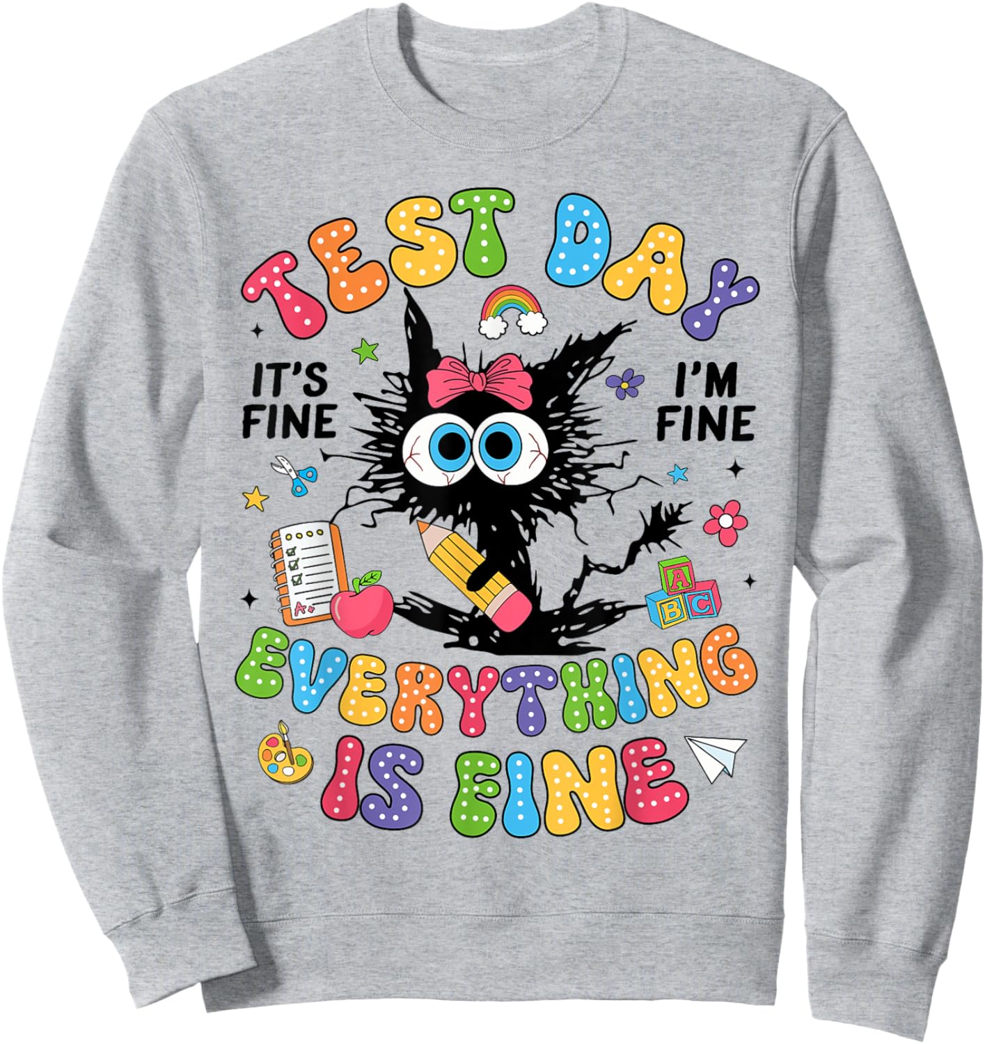 Test Day Its Fine Im Fine Funny Everything Is Fine Teacher Sweatshirt - Sweatshirt | Ash