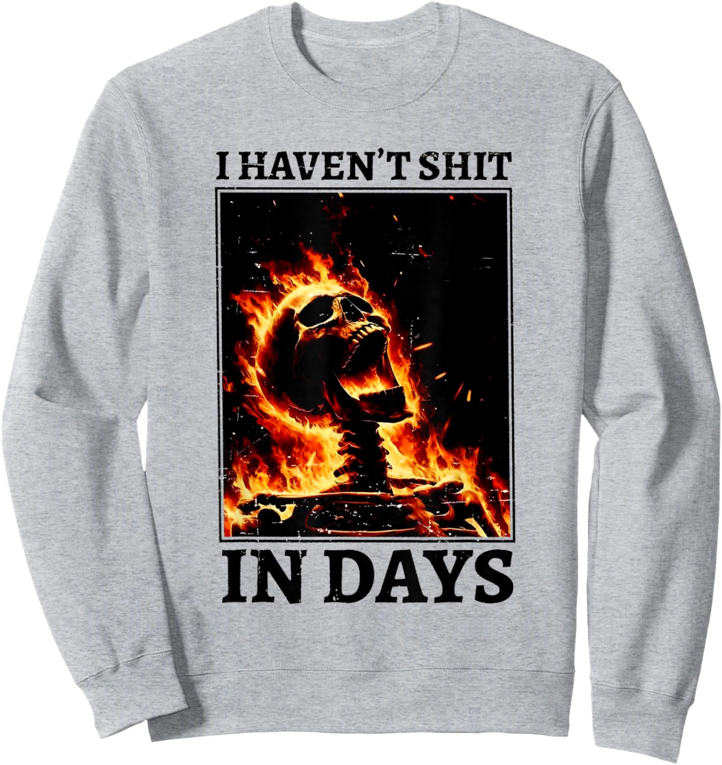 I Haven't Shit in Days Funny Skeleton Sweatshirt - Sweatshirt | Ash