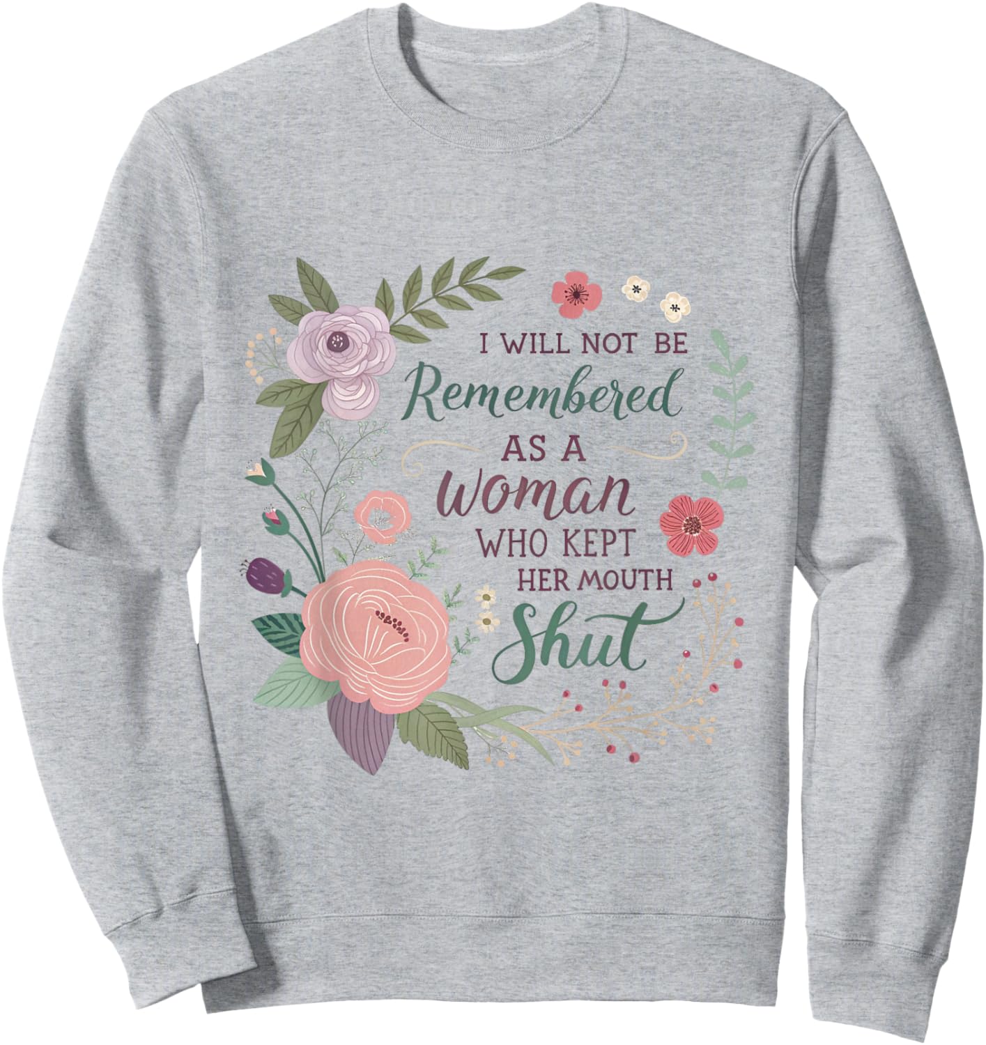 I Will Not Be Remembered As A Woman Who Kept Her Mouth Shut Sweatshirt - Sweatshirt | Ash
