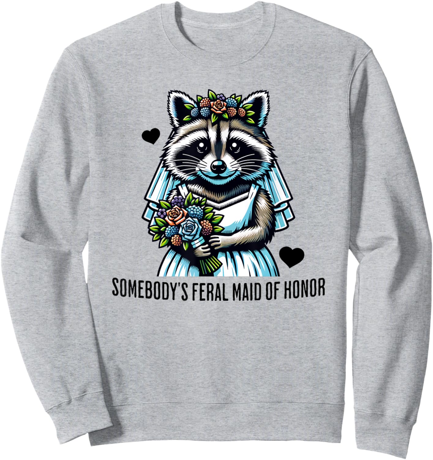Somebody's Feral Maid Of Honor Funny Wedding and Bridesmaid Sweatshirt - Sweatshirt | Ash