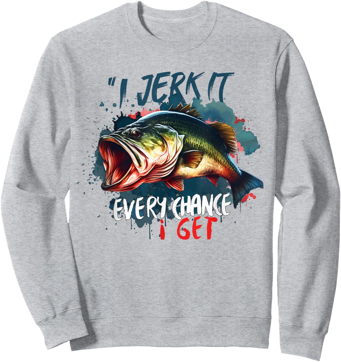 I Jerk It Every Chance I Get Funny Fishing Fisherman Sweatshirt - Sweatshirt | Ash