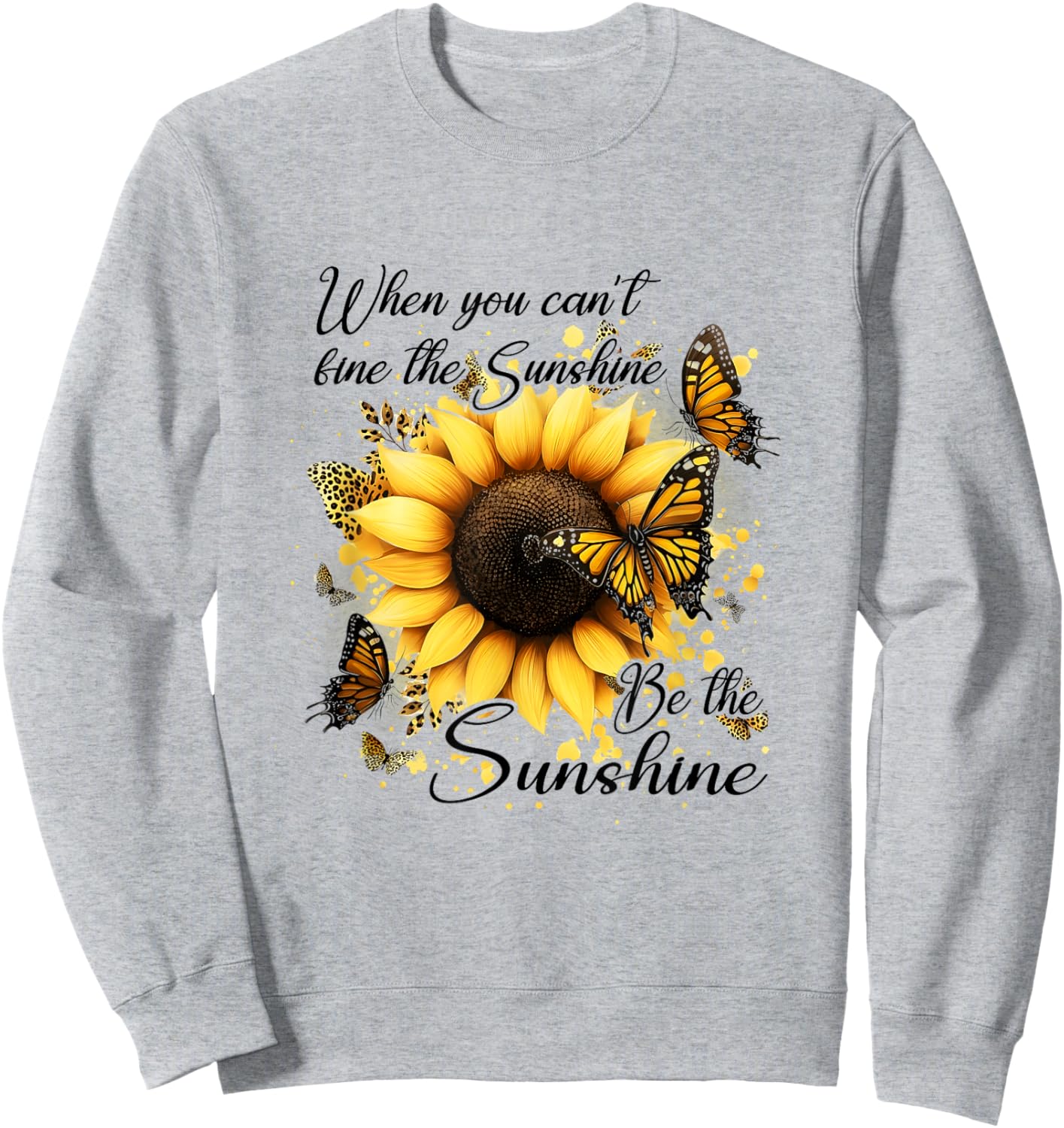 When You Can't Find The Sunshine Be The Sunshine Positive Sweatshirt - Sweatshirt | Ash