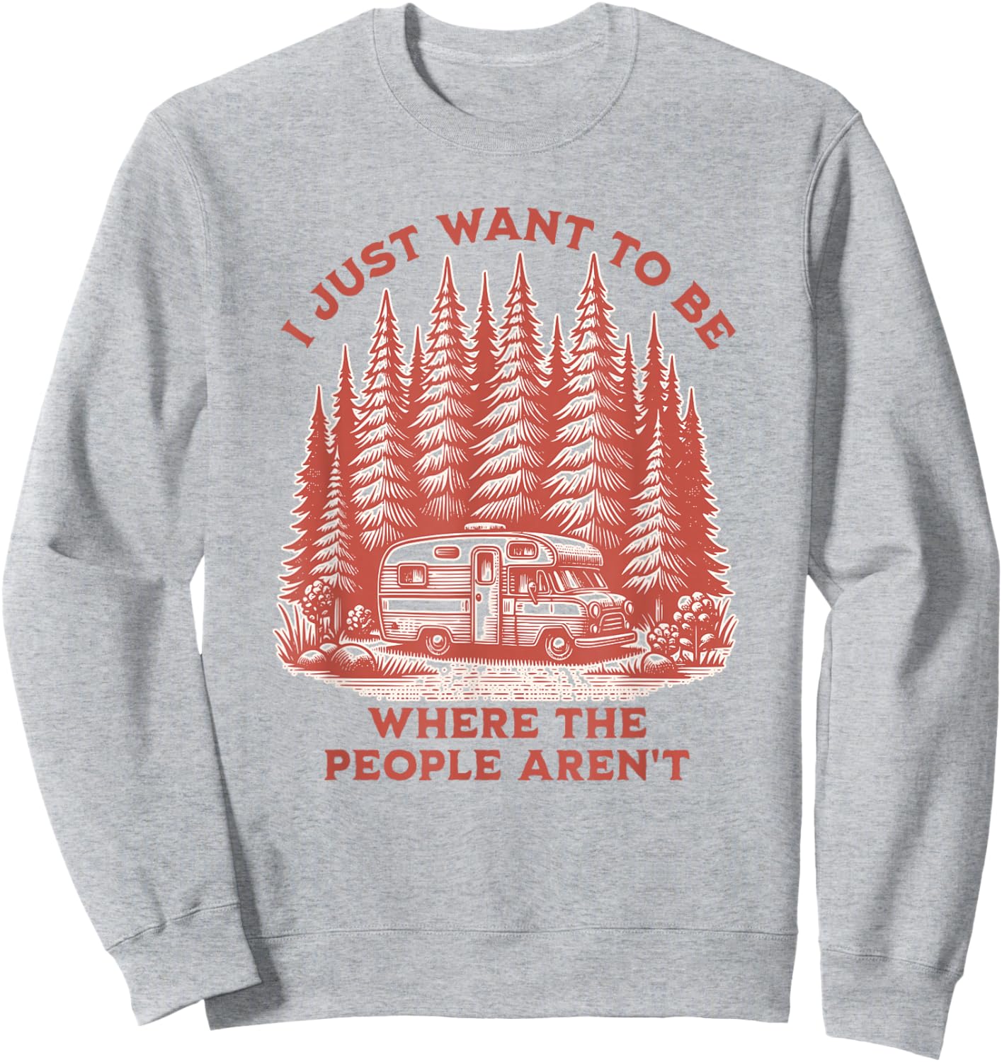 I Just Want To Be Where The People Aren't Camping Sweatshirt - Sweatshirt | Ash