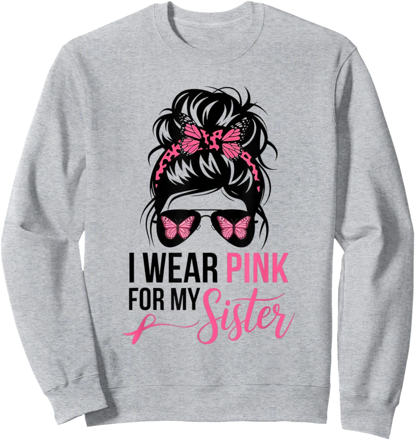 I Wear Pink For My Sister Messy Bun Breast Cancer Survivor Sweatshirt - Sweatshirt | Ash
