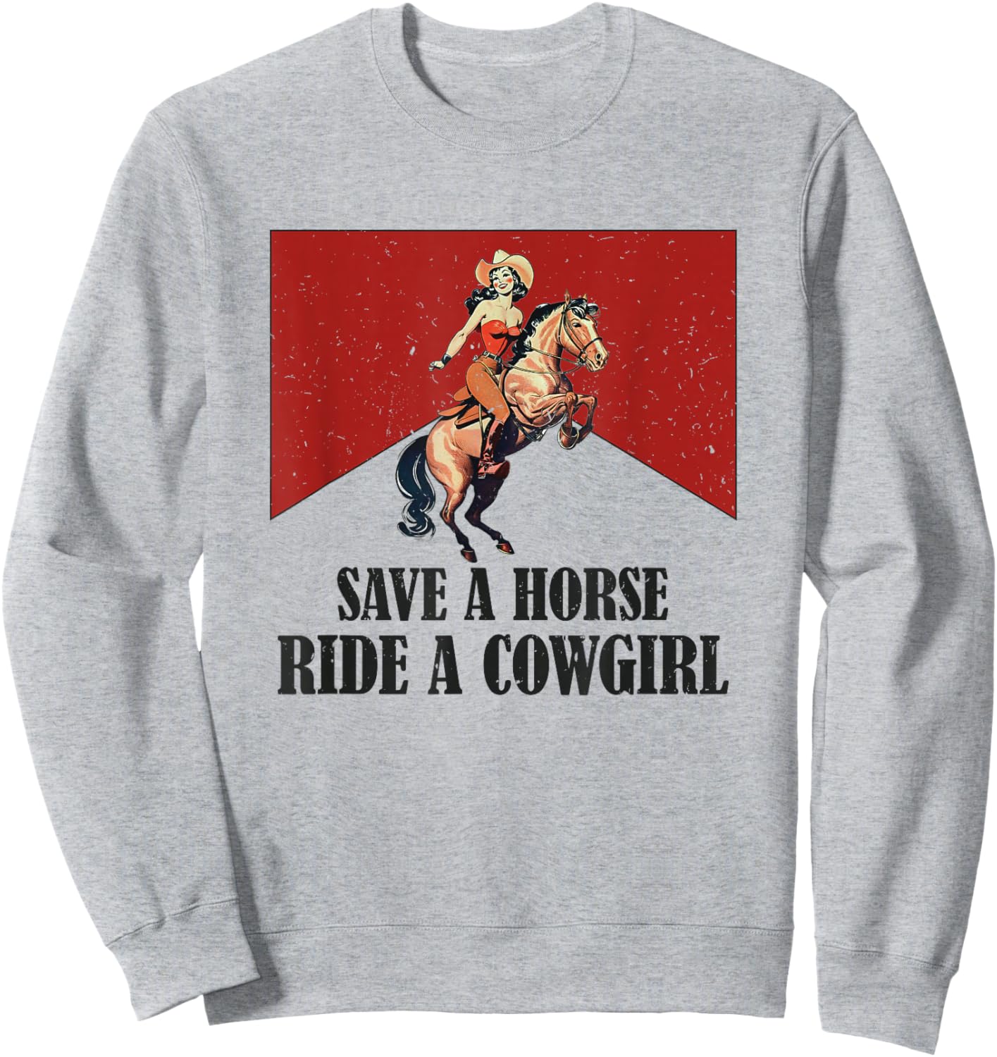 Save A Horse Ride A Cowboy Western Country Sweatshirt - Sweatshirt | Ash