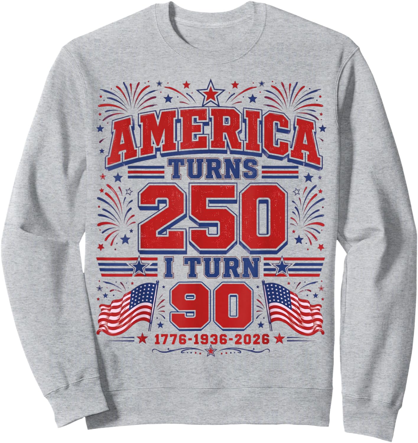 America Turns 250 I Turn 90 Patriotic 1776 1936 2026 Bday Sweatshirt - Sweatshirt | Ash