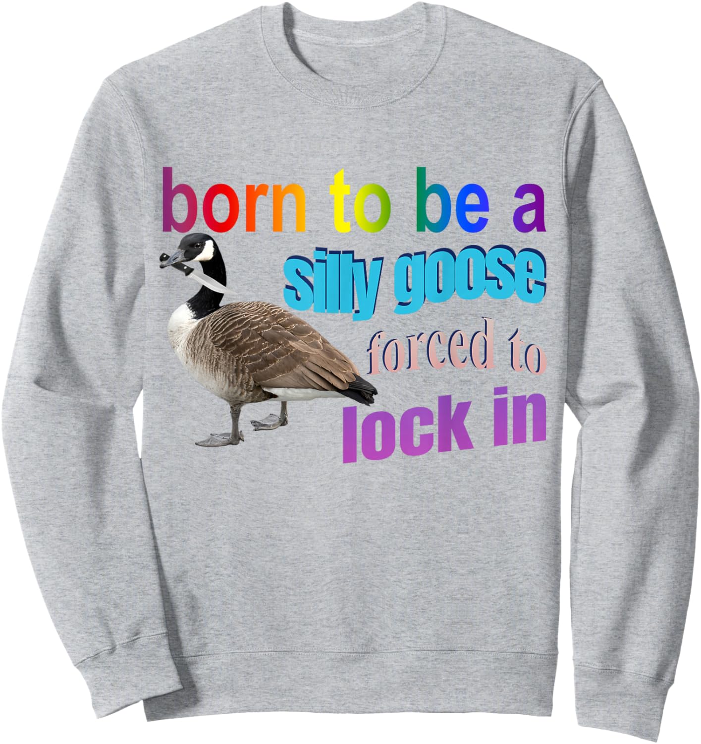 Born To Be A Silly Goose Forced To Lock In Sweatshirt - Sweatshirt | Ash