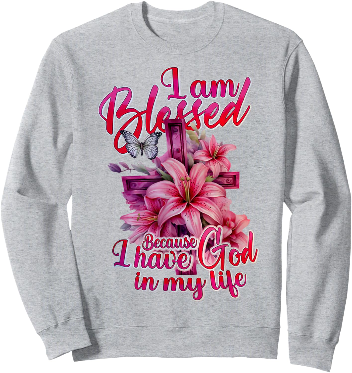 I Am Blessed Because I Have God In My Life Flowers Cross Sweatshirt - Sweatshirt | Ash