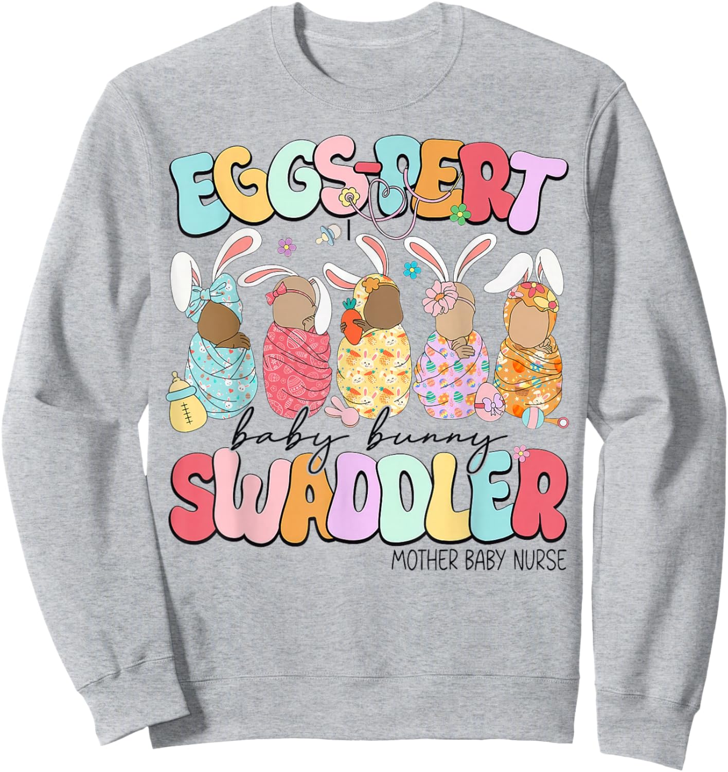 Eggs-Pert Baby Bunny Swaddler Mother Baby Nurse L&D Nurse Sweatshirt - Sweatshirt | Ash