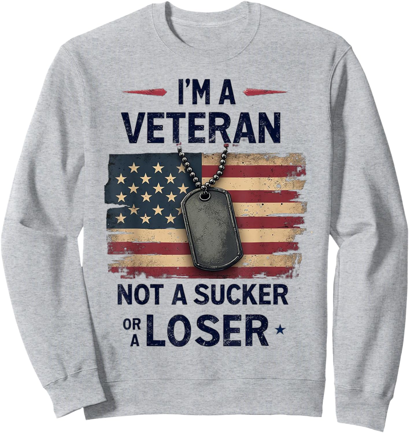 I'm a Veteran Not a Sucker or a Loser Proud Military Veteran Sweatshirt - Sweatshirt | Ash