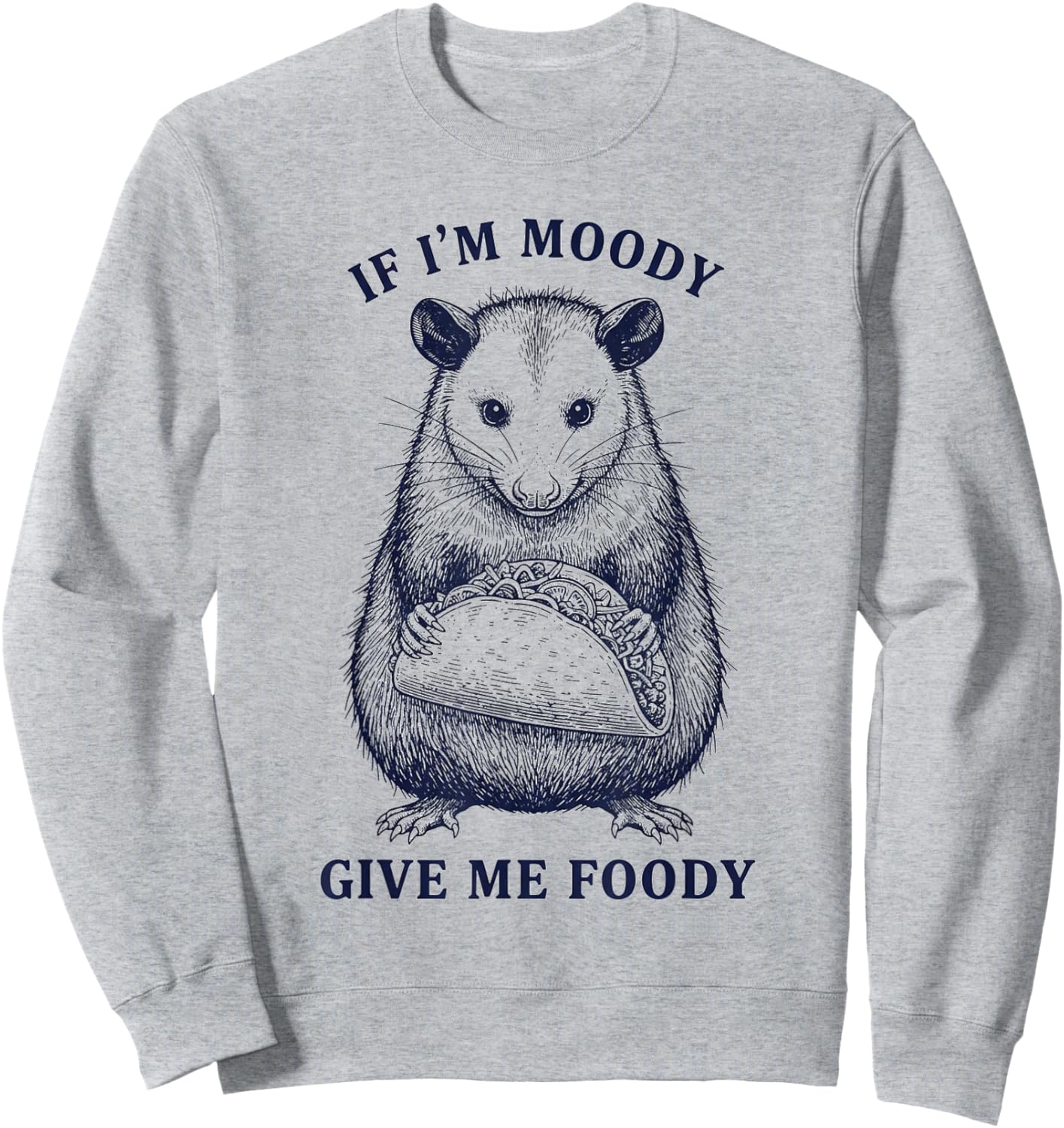 Opossum Possum Funny Sayings Taco If I'm Moody Give Me Foody Sweatshirt - Sweatshirt | Ash