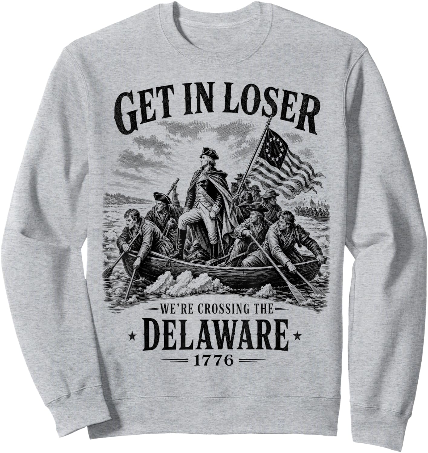 4th July Get in Loser We're Crossing The Delaware 1776 Sweatshirt - Sweatshirt | Ash