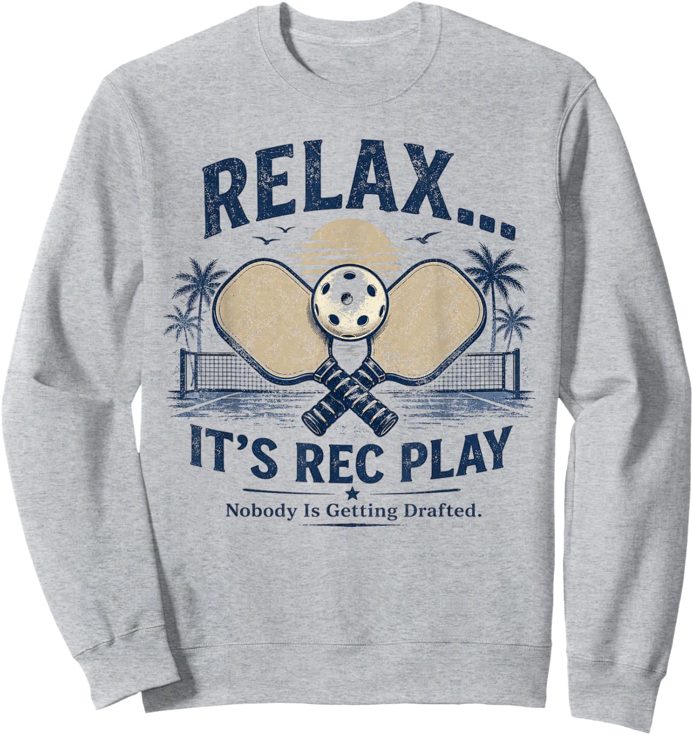 Relax It’s Rec Play Nobody is Getting Drafted Pickleball Sweatshirt - Sweatshirt | Ash