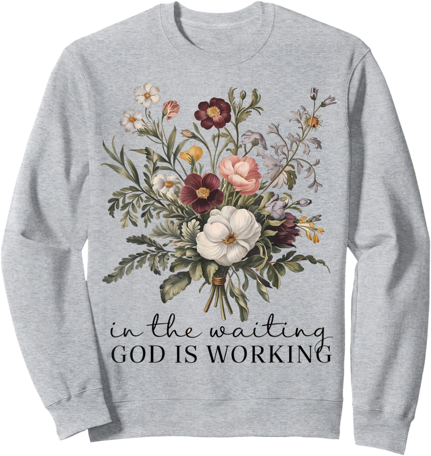 In The Waiting God Is Working Vintage Floral Christian Gift Sweatshirt - Sweatshirt | Ash