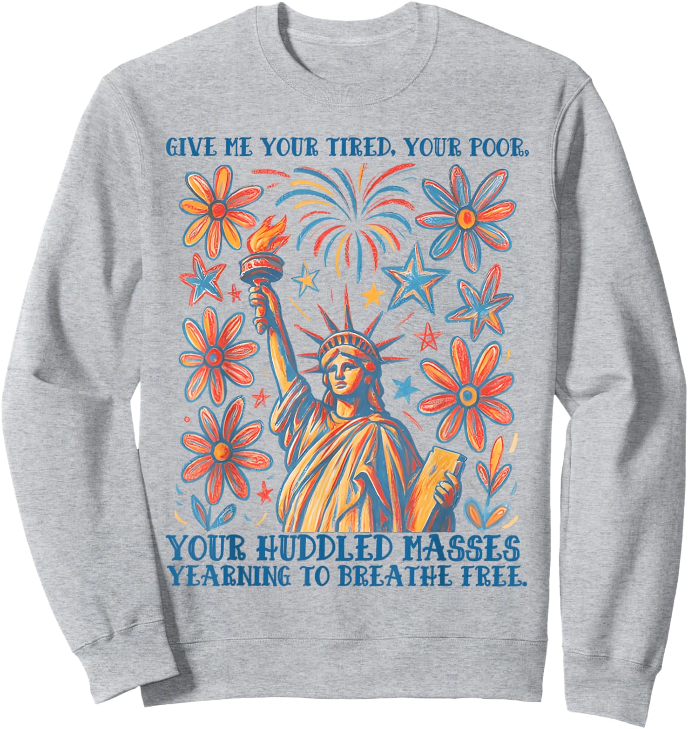 Give Me Your Tired Your Poor Statue of Liberty 4th of July Sweatshirt - Sweatshirt | Ash