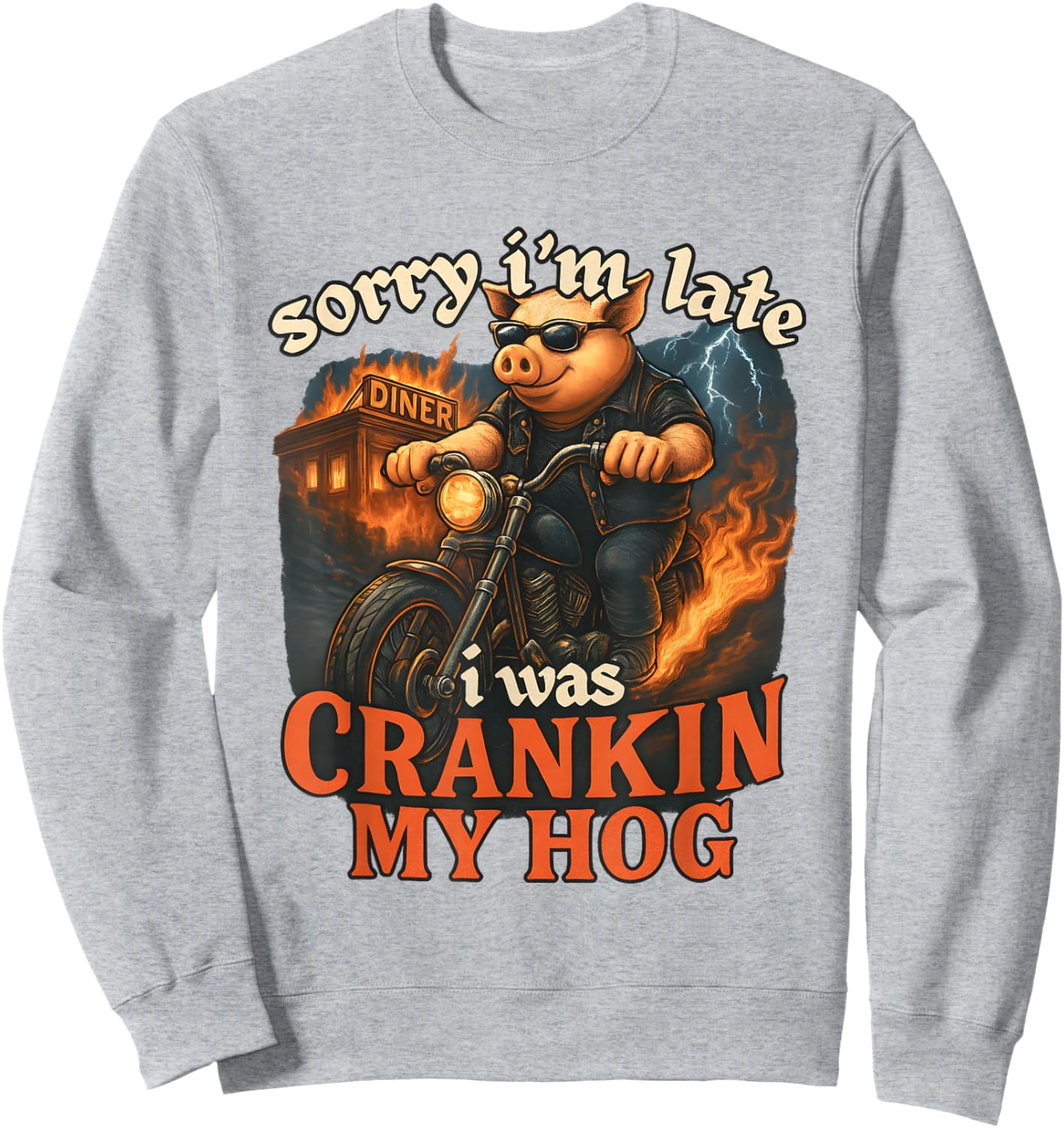 Sorry I'm Late I was Crankin My Hog Sweatshirt - Sweatshirt | Ash