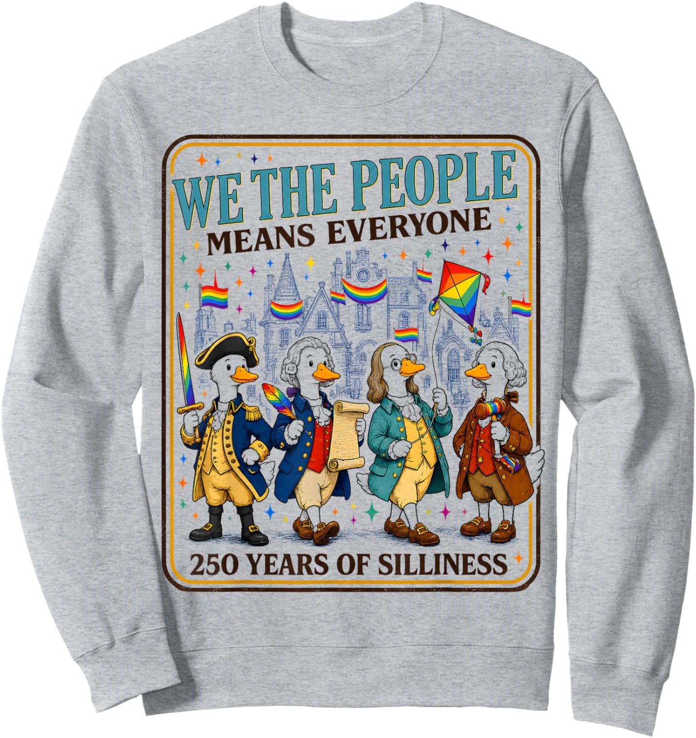 We The People Means Everyone 250 Years of Silliness LGBTQ Sweatshirt - Sweatshirt | Ash