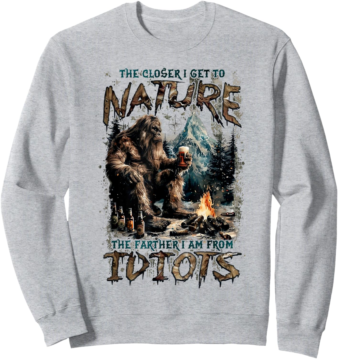 The Closer I Get To Nature The Father I Am From Idiots Sweatshirt - Sweatshirt | Ash