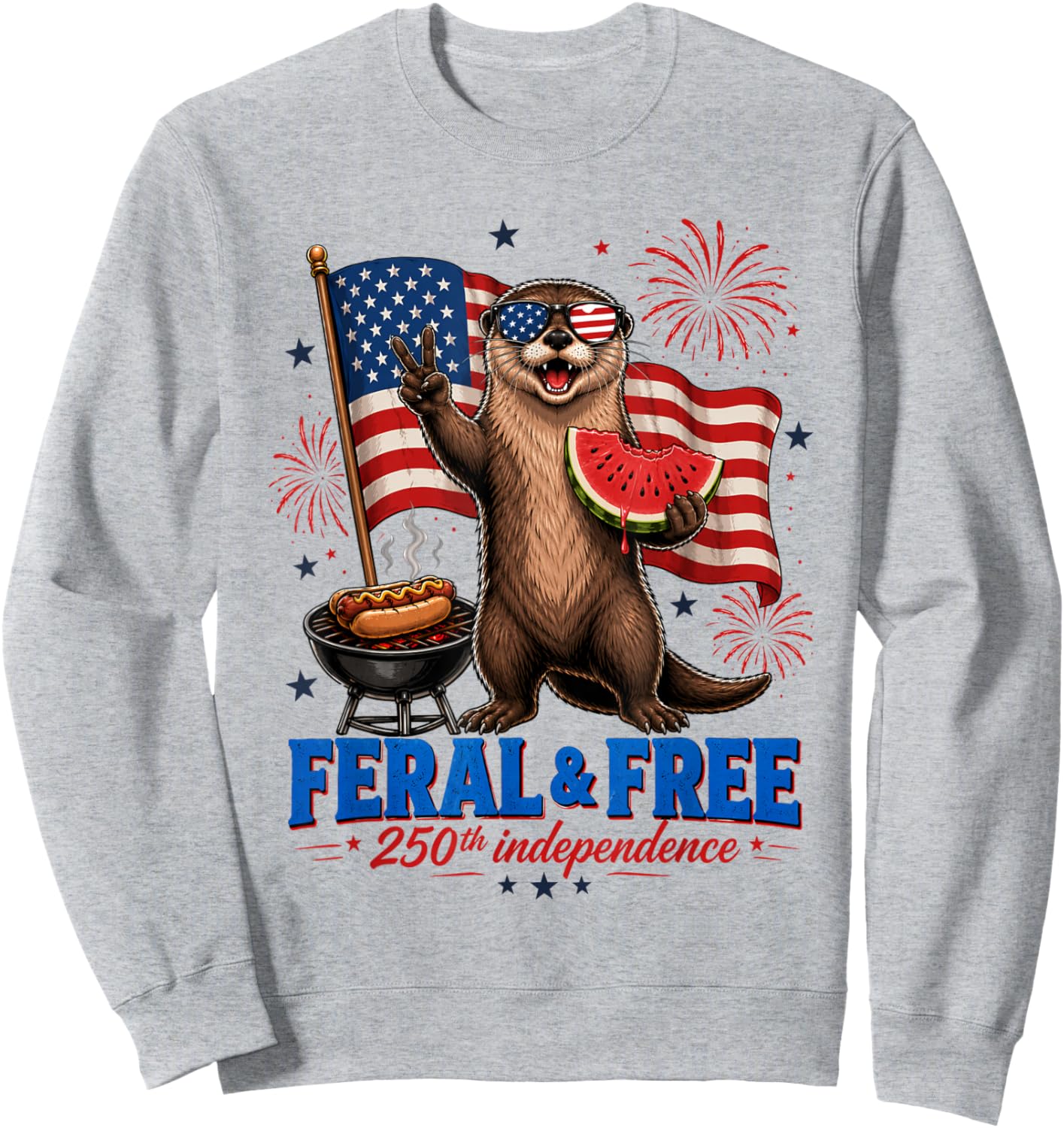 Feral and Free 250th Independence Funny Otter 4th of July Sweatshirt - Sweatshirt | Ash