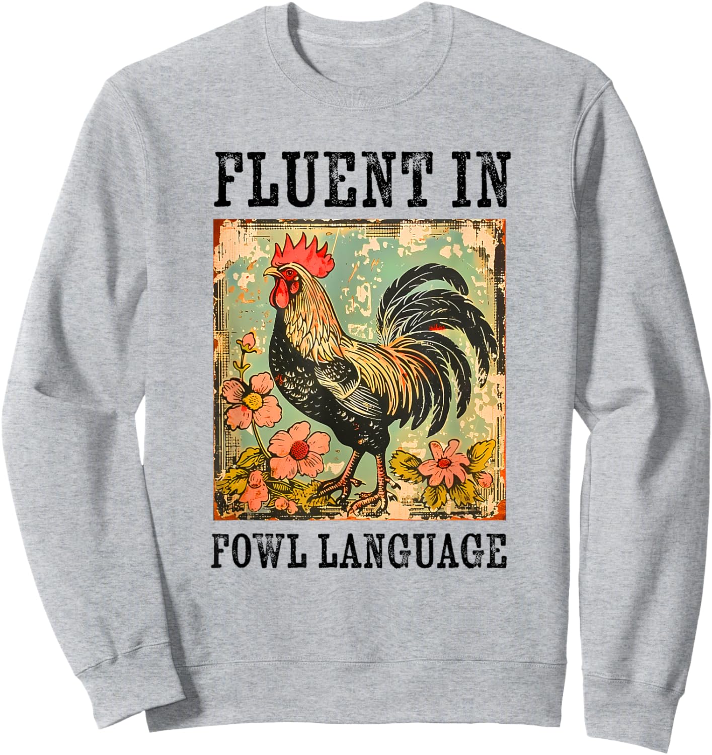 Fluent In Fowl Language Funny Chicken Foul Farmer Farm Sweatshirt - Sweatshirt | Ash