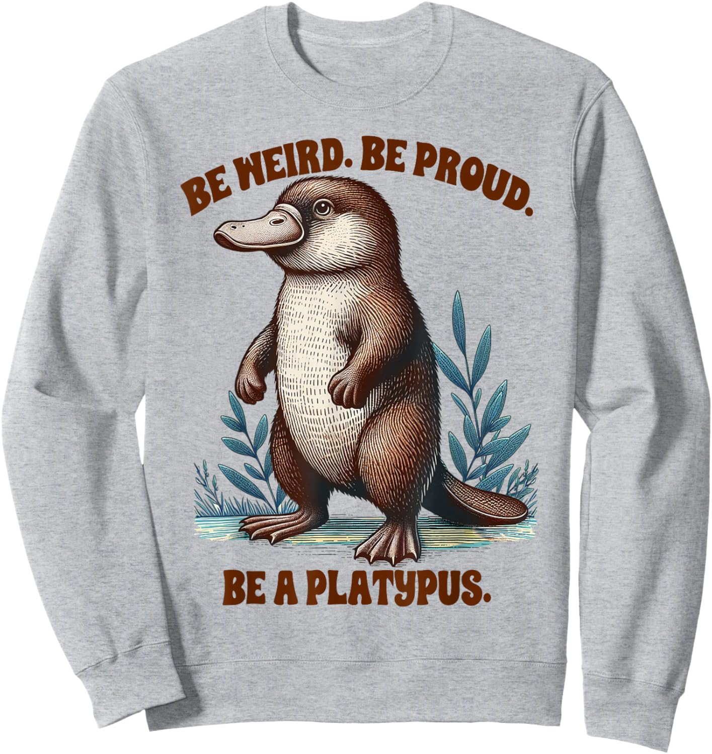 Platypus Lover Funny Platypus Be Weird & Proud Be A Platypus Sweatshirt - Sweatshirt | Ash