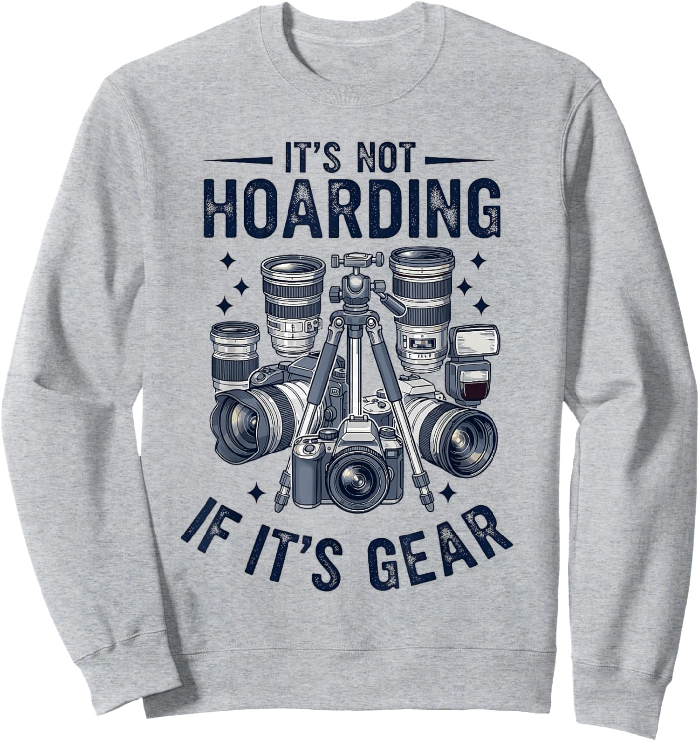 It's Not Hoarding If It's Gear Film Camera Photographer Sweatshirt - Sweatshirt | Ash